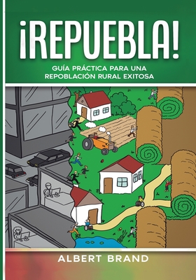  Repuebla ! - tapa blanda: Gua prctica para una repoblacin rural exitosa - Brand, Albert