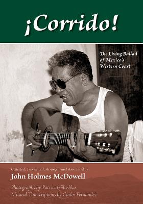 Corrido!: The Living Ballad of Mexico's Western Coast - McDowell, John Holmes (Editor), and Glushko, Patricia (Photographer), and Fernndez, Carlos (Compiled by)