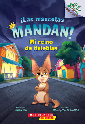 Las Mascotas Mandan! #1: Mi Reino de Tinieblas (Pets Rule! #1: My Kingdom of Darkness) - Tan, Susan