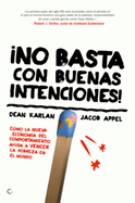 No Basta Con Buenas Intenciones!: Cmo La Nueva Economa del Comportamiento Ayuda a Vencer La Pobreza En El Mundo