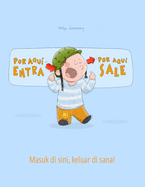 Por aqui entra, Por aqui sale! Masuk di sini, keluar di sana!: Libro infantil ilustrado espaol-indonesio (Edicin bilinge)