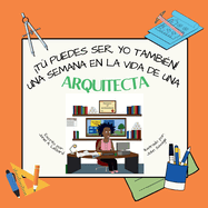 T puedes ser, YO TAMBIN! Una semana en la vida de una arquitecta