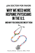 Un doctor por favor!: Why We Need More Hispanic Physicians in the U.S., and Why You Should Be One of Them