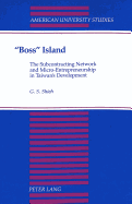 Boss Island: The Subcontracting Network and Micro-Entrepreneurship in Taiwan's Development