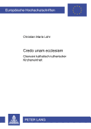 Credo Unam Ecclesiam: Chancen Katholisch-Lutherischer Kircheneinheit