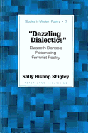 Dazzling Dialectics: Elizabeth Bishop's Resonating Feminist Reality - Baker, Peter Nicholas (Editor), and Shigley, Sally Bishop