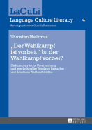 Der Wahlkampf Ist Vorbei. Ist Der Wahlkampf Vorbei?: Diskursanalytische Untersuchung Und Interkultureller Vergleich Britischer Und Deutscher Wahlnachtreden