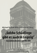 Solche Schaedlinge Gibt Es Auch in Leipzig: Sozialdemokraten Und Die sed