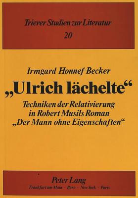 Ulrich Laechelte: Techniken Der Relativierung in Robert Musils Roman Der Mann Ohne Eigenschaften - Pikulik, Lothar (Editor), and Honnef-Becker, Irmgard