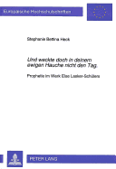 Und Weckte Doch in Deinem Ewigen Hauche Nicht Den Tag.: Prophetie Im Werk Else Lasker-Schuelers