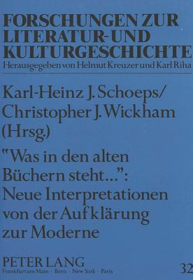 Was in Den Alten Buechern Steht... Neue Interpretationen Von Der Aufklaerung Zur Moderne: Festschrift Fuer Reinhold Grimm - Rosenstein, Doris (Editor), and Schoeps, Karl-Heinz (Editor), and Wickham, Christopher J (Editor)