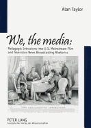 We, the Media: Pedagogic Intrusions Into U.S. Mainstream Film and Television News Broadcasting Rhetorics