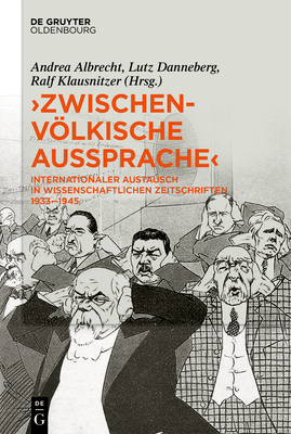 Zwischenvlkische Aussprache: Internationaler Austausch in wissenschaftlichen Zeitschriften 1933-1945 - Albrecht, Andrea (Editor), and Danneberg, Lutz (Editor), and Klausnitzer, Ralf (Editor)