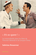  It's So Queer ! ?: Les Masculinit?s Dans Les Films de Vincente Minnelli Et de Jacques Demy