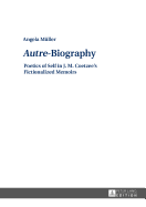 Autre?-Biography: Poetics of Self in J. M. Coetzee's Fictionalized Memoirs