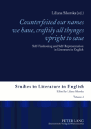 counterfeited Our Names We Haue, Craftily - All Thynges Vpright to Saue?: Self-Fashioning and Self-Representation in Literature in English