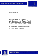 Da Ich Stets Die Kinder ALS Knospen Der Menschheit Au?erordentlich Geliebt Habe?: Studie Zu Den Kinderprotagonisten Im Werk Adalbert Stifters