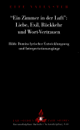 Ein Zimmer in Der Luft? - Liebe, Exil, Rueckkehr Und Wort-Vertrauen: Hilde Domins Lyrischer Entwicklungsweg Und Interpretationszugaenge