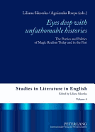 Eyes deep with unfathomable histories?: The Poetics and Politics of Magic Realism Today and in the Past