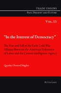 In the Interest of Democracy?: The Rise and Fall of the Early Cold War Alliance Between the American Federation of Labor and the Central Intelligence Agency