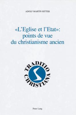 L'eglise Et l'Etat? Points de Vue Du Christianisme Ancien: Religion Et Politique Dans l'Antiquit? - Textes Et Commentaires - Rordorf, Willy (Editor), and Ritter, Adolf Martin