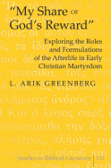 My Share of God's Reward?: Exploring the Roles and Formulations of the Afterlife in Early Christian Martyrdom
