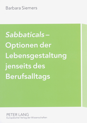 sabbaticals?- Optionen Der Lebensgestaltung Jenseits Des Berufsalltags: Erfahrungen Mit Neuen Betrieblichen Freistellungsregelungen - Siemers, Barbara