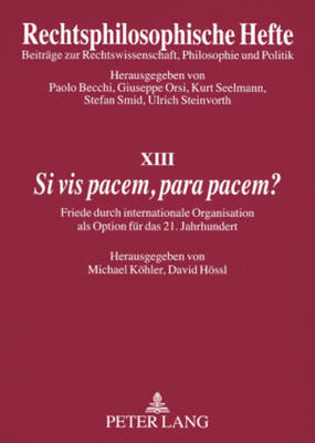 Si VIS Pacem, Para Pacem??: Friede Durch Internationale Organisation ALS Option Fuer Das 21. Jahrhundert - Seelmann, Kurt (Editor), and Khler, Michael (Editor), and Hssl, David (Editor)