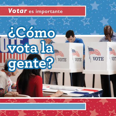Cmo Vota La Gente? (How Do People Vote?) - Rajczak Nelson, Kristen, and Garcia, Ana Maria (Translated by)