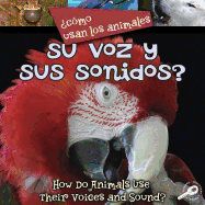 como Usan Los Animales... Su Voz Y Sus Sonidos?: Their Voices and Sound?