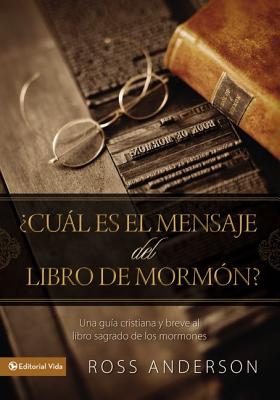 Cul Es El Mensaje del Libro de Mormn?: Una Gua Cristiana Y Breve Al Libro Sagrado de Los Mormones - Anderson, Ross