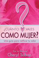 Cunto Vales Como Mujer?: Una gua para ratificar tu valor