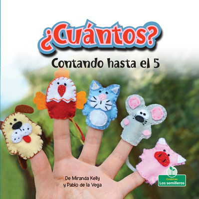 Cuntos? Contando Hasta El 5 (How Many? Counting to 5) - Kelly, Miranda, and de la Vega, Pablo (Translated by)