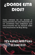 Dnde esta Dios?: Cada cabeza es un mundo y conjuntarlo en una relacin es un universo tan complejo que conjuntarlo es un choque como una explosion de Big Bang