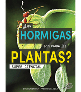 Las Hormigas Son Como Las Plantas?: Are Ants Like Plants?