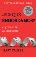 Por Qu Engordamos?: Y Qu Hacer Al Respecto / Why We Get Fat: And What to Do about It: Y Qu Hacer Al Respecto