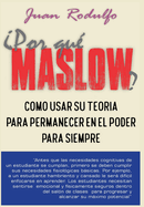 Por que Maslow?: Cmo usar su teora para permanecer en el poder para siempre