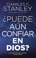 Puede An Confiar En Dios?: Lo Que Sucede Cuando Elige Creer