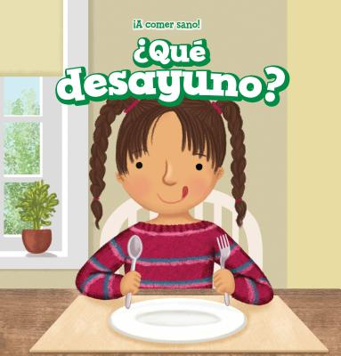 Qu Desayuno? (What Do I Eat for Breakfast?) - Stiles, Sara, and Ortiz, Esther (Translated by)