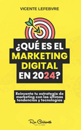 Qu es el marketing digital en 2024?: Reinventa tu estrategia de marketing con las ltimas tendencias y tecnologas