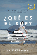 Qu es el SUP? Descubr todos los secretos que no pueden aprenderse remando slo.