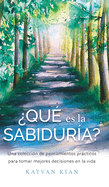 qu es la sabidura?: Una coleccin de pensamientos prcticos para tomar mejores decisiones en la vida