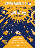 Qu Hace Un Bosn Como T En Un Big Bang Como ste?: Orgas Csmicas, Polvo de Estrellas Y Otras Locuras Cunticas