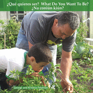 Qu quieres ser? What Do You Want To Be? Na conin kin?: Como los padres ayudan sus hijos. How Parents Help Their Kids.