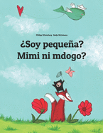 Soy pequea? Mimi ni mdogo?: Libro infantil ilustrado espaol-suajili (Edicin bilinge)