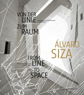 lvaro Siza: Von Der Linie Zum Raum / From Line to Space - Finsterwalder, Rudolf (Editor), and Wang, Wilfried (Editor)