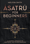 satr for Beginners: A Modern Approach to Heathenry and Norse Paganism