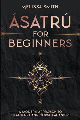 satr for Beginners: A Modern Approach to Heathenry and Norse Paganism - Smith, Melissa