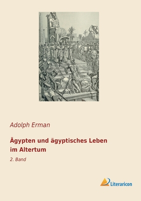 gypten und gyptisches Leben im Altertum: 2. Band - Erman, Adolph