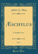 schylus, Vol. 3: In English Verse (Classic Reprint)